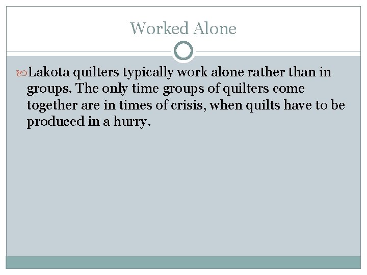 Worked Alone Lakota quilters typically work alone rather than in groups. The only time