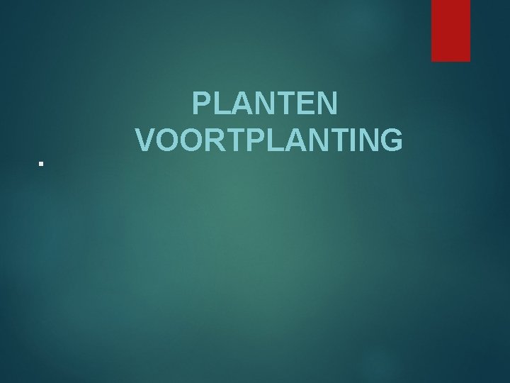 . PLANTEN VOORTPLANTING 