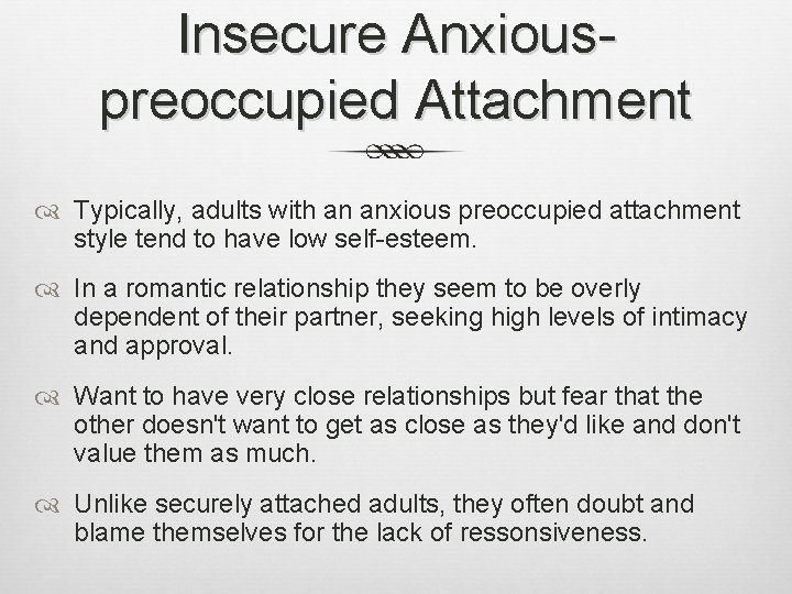 Insecure Anxiouspreoccupied Attachment Typically, adults with an anxious preoccupied attachment style tend to have