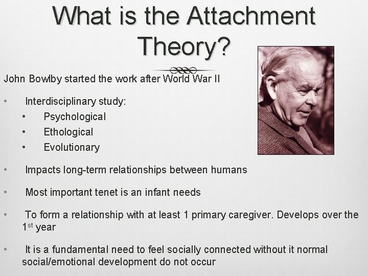 What is the Attachment Theory? John Bowlby started the work after World War II