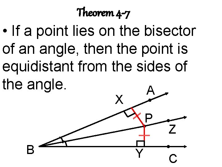 Theorem 4 -7 • If a point lies on the bisector of an angle,
