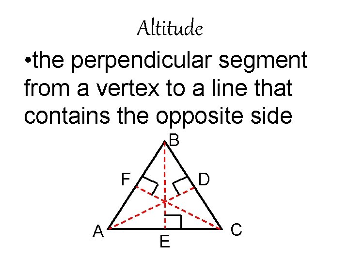 Altitude • the perpendicular segment from a vertex to a line that contains the