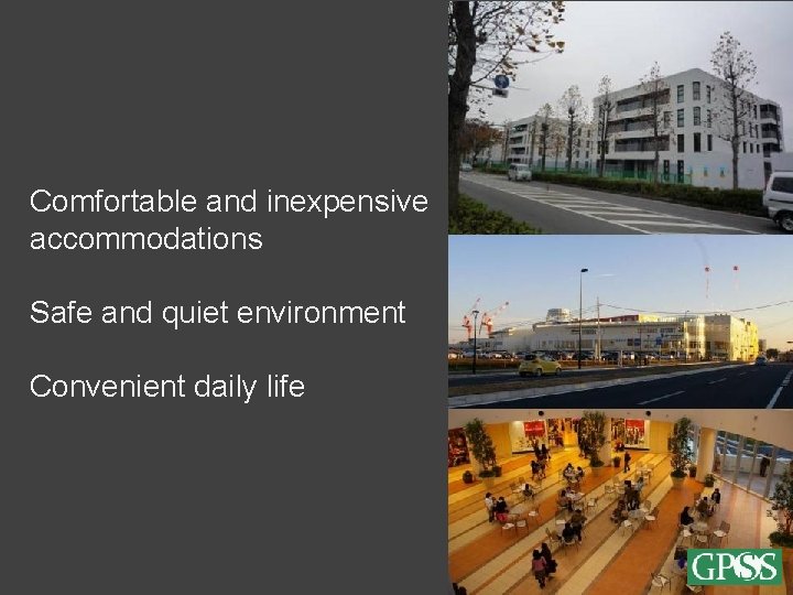 Comfortable and inexpensive accommodations Safe and quiet environment Convenient daily life 