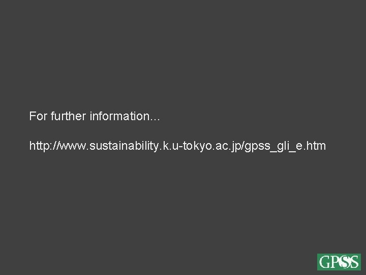 For further information… http: //www. sustainability. k. u-tokyo. ac. jp/gpss_gli_e. htm 22 