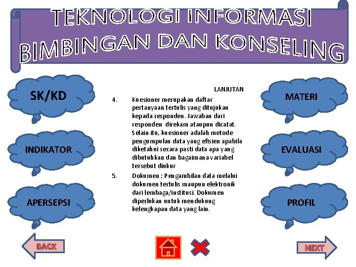 SK/KD LANJUTAN 4. INDIKATOR 5. APERSEPSI BACK Kuesioner merupakan daftar pertanyaan tertulis yang ditujukan