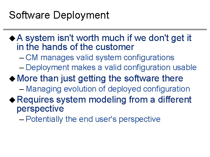 Software Deployment A system isn't worth much if we don't get it in the