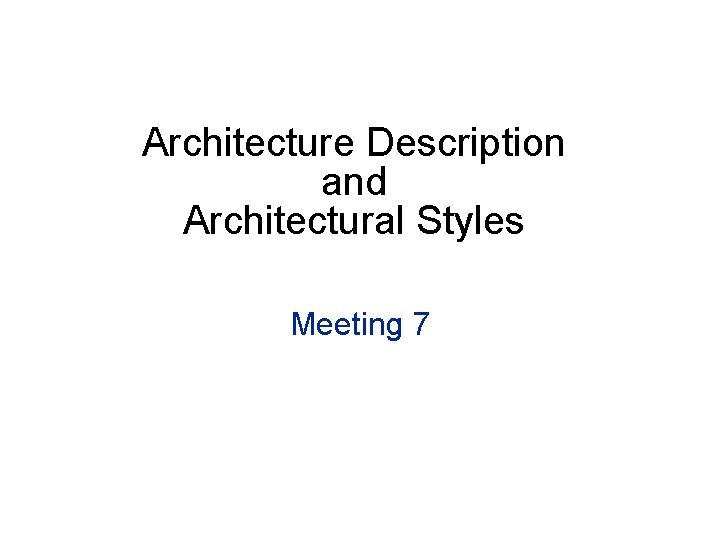 Architecture Description and Architectural Styles Meeting 7 