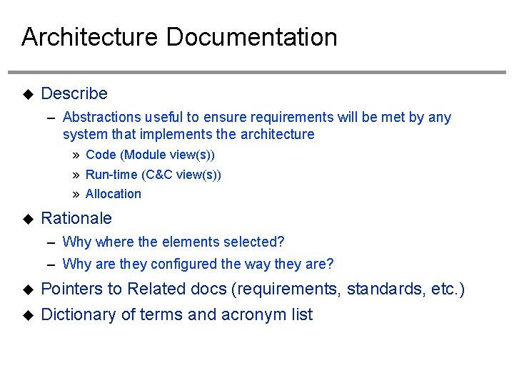 Architecture Documentation Describe – Abstractions useful to ensure requirements will be met by any