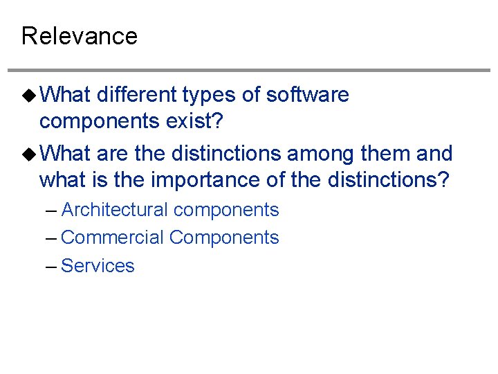 Relevance What different types of software components exist? What are the distinctions among them