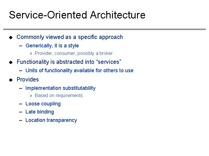 Service-Oriented Architecture Commonly viewed as a specific approach – Generically, it is a style