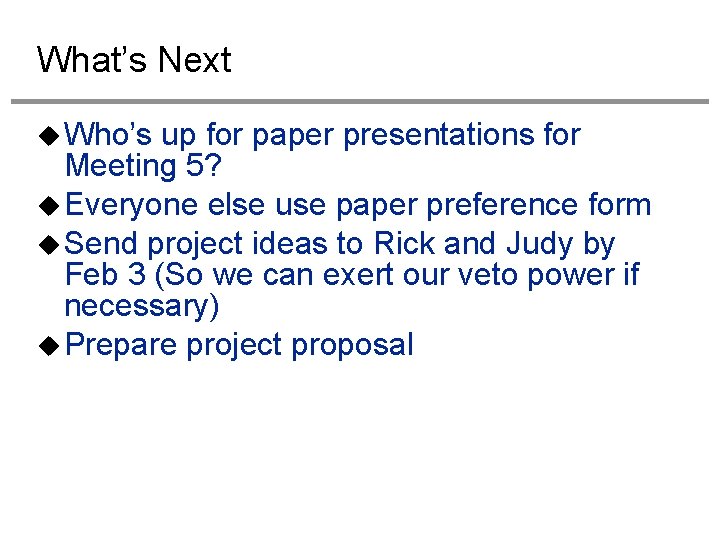 What’s Next Who’s up for paper presentations for Meeting 5? Everyone else use paper