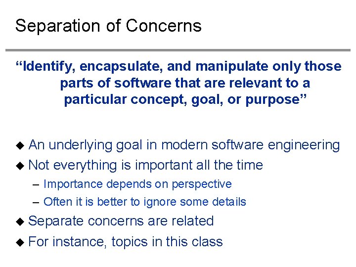 Separation of Concerns “Identify, encapsulate, and manipulate only those parts of software that are