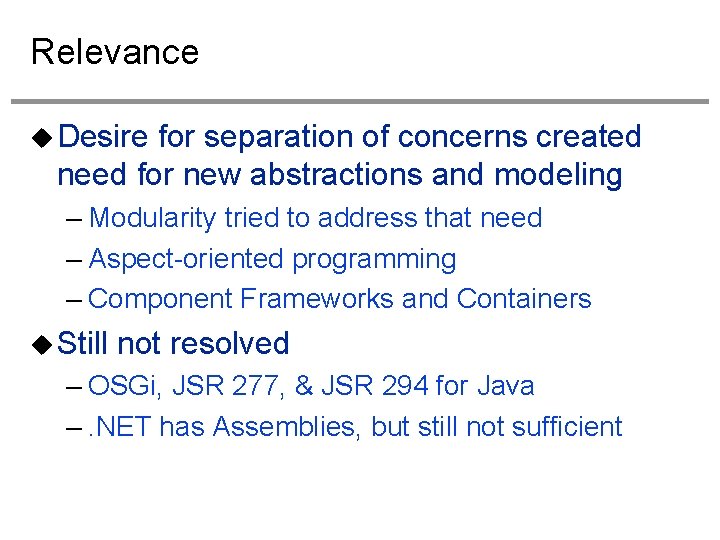 Relevance Desire for separation of concerns created need for new abstractions and modeling –