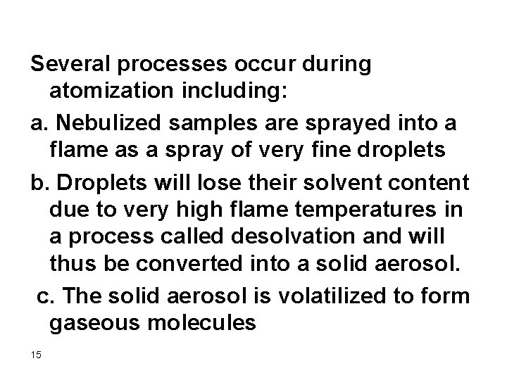 Several processes occur during atomization including: a. Nebulized samples are sprayed into a flame