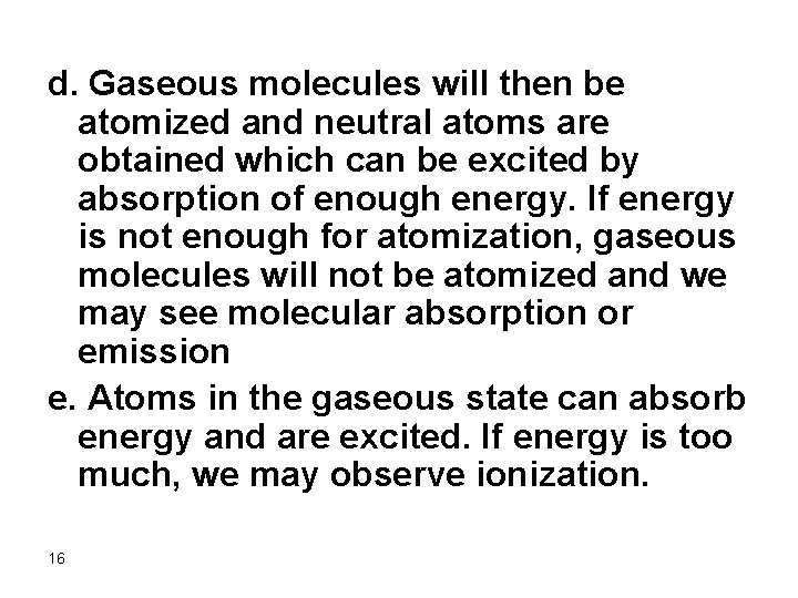 d. Gaseous molecules will then be atomized and neutral atoms are obtained which can