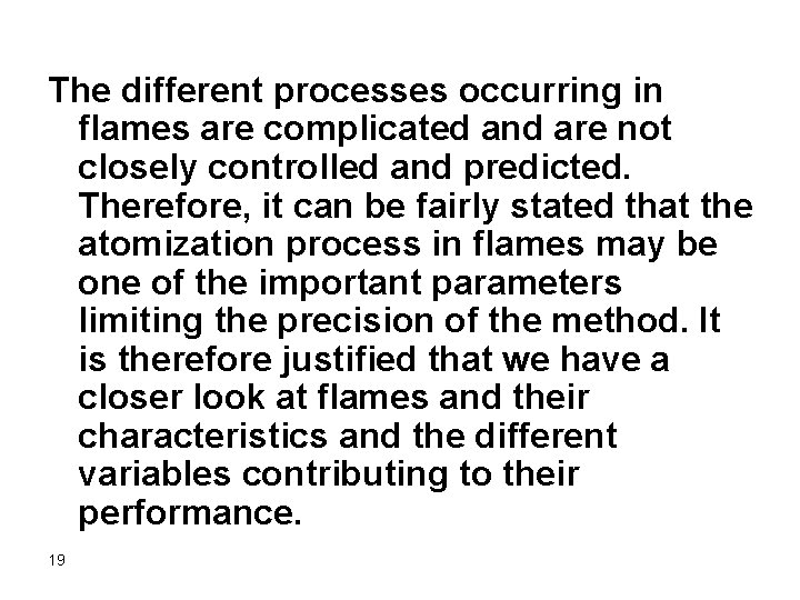 The different processes occurring in flames are complicated and are not closely controlled and