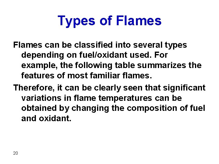 Types of Flames can be classified into several types depending on fuel/oxidant used. For