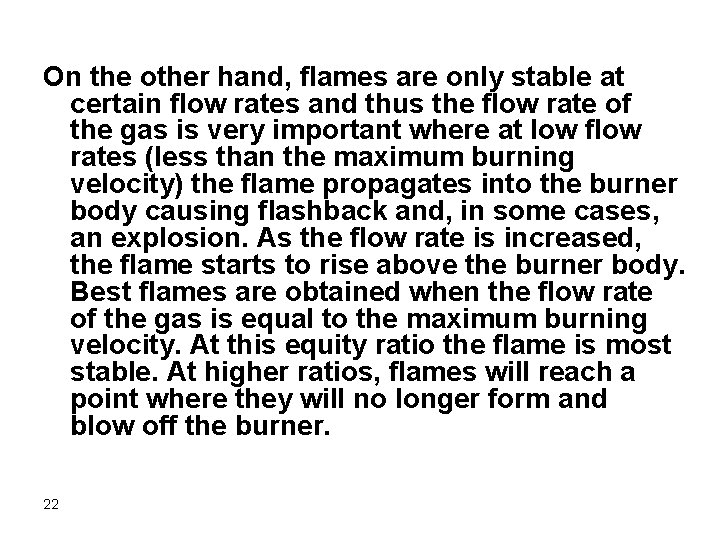 On the other hand, flames are only stable at certain flow rates and thus
