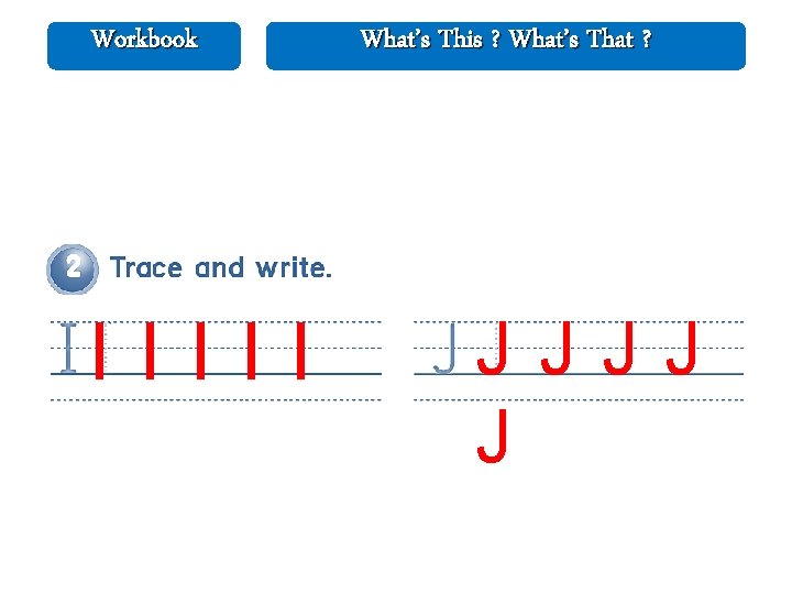 Workbook IIIII What’s This ? What’s That ? JJJJ J 