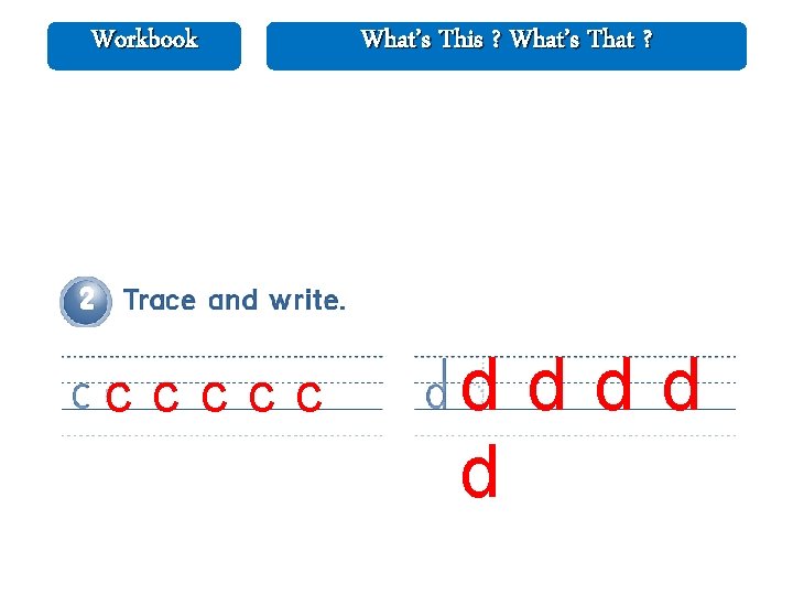 Workbook c c c What’s This ? What’s That ? dddd d 