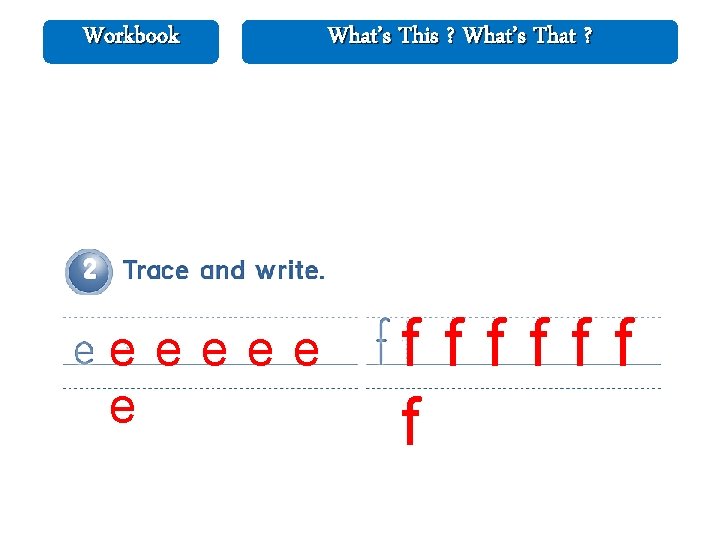 Workbook e e e What’s This ? What’s That ? ffffff f 