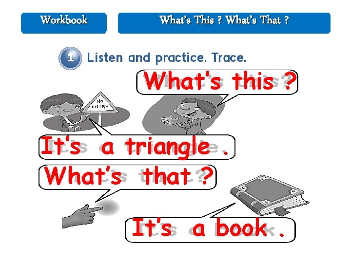 Workbook What’s This ? What’s That ? What’s this ? It’s a triangle. What’s