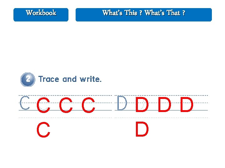 Workbook CCC C What’s This ? What’s That ? DDD D 