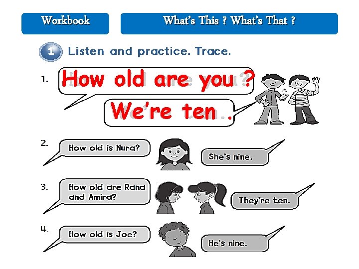 Workbook What’s This ? What’s That ? How old are you ? We’re ten. Workbook What’s This ? What’s That ? How old are you ? We’re ten.