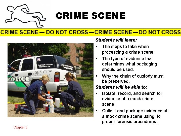 CRIME SCENE Students will learn: § The steps to take when processing a crime