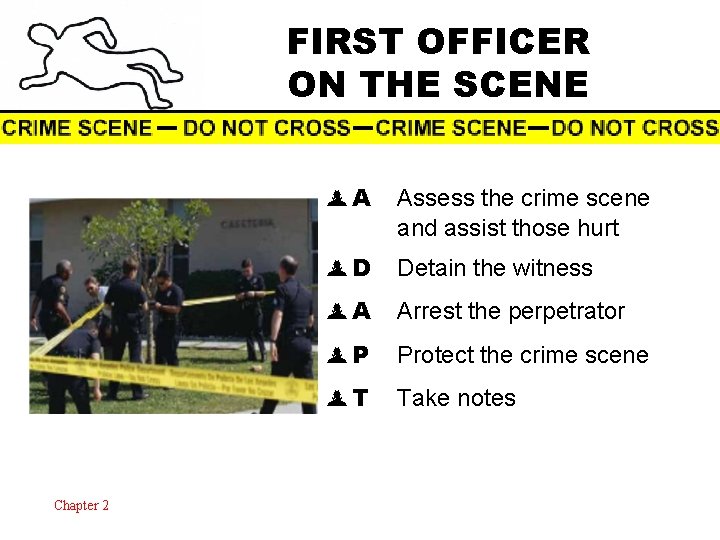 FIRST OFFICER ON THE SCENE Chapter 2 A Assess the crime scene and assist