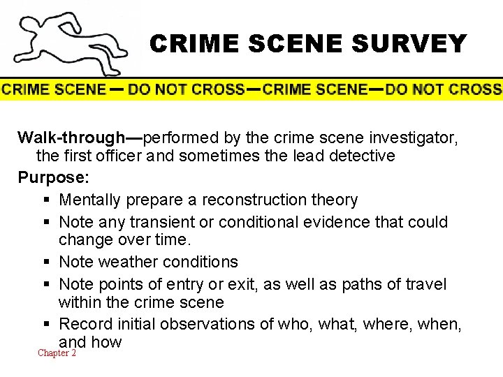 CRIME SCENE SURVEY Walk-through—performed by the crime scene investigator, the first officer and sometimes