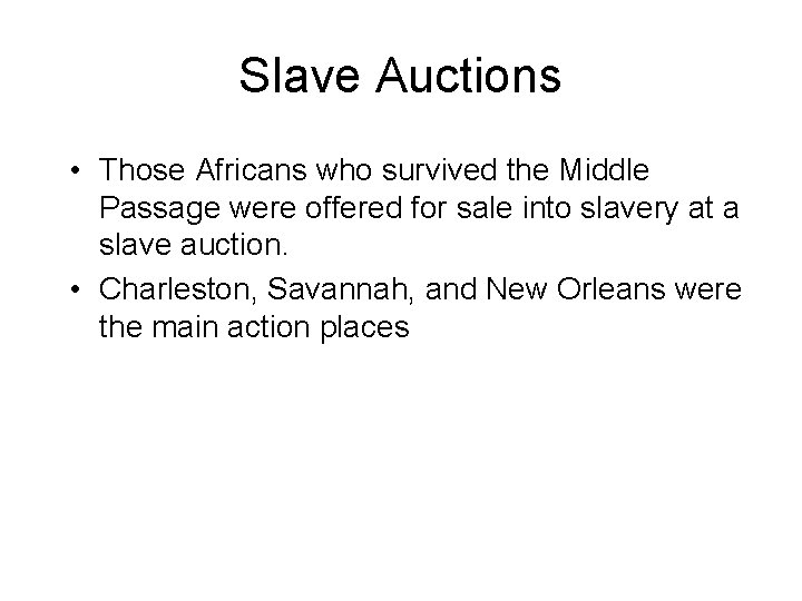 Slave Auctions • Those Africans who survived the Middle Passage were offered for sale