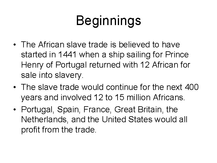 Beginnings • The African slave trade is believed to have started in 1441 when