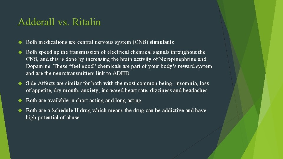 Adderall vs. Ritalin Both medications are central nervous system (CNS) stimulants Both speed up