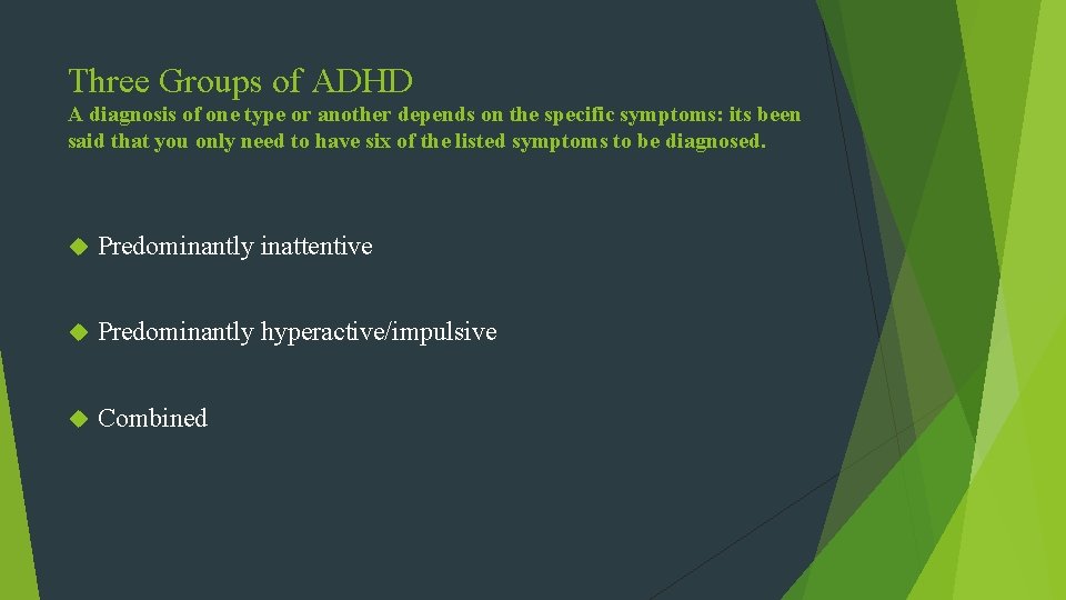 Three Groups of ADHD A diagnosis of one type or another depends on the