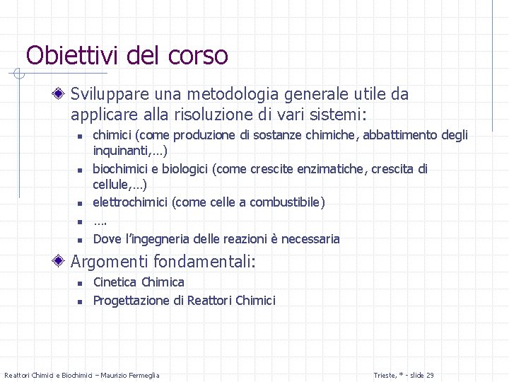 Obiettivi del corso Sviluppare una metodologia generale utile da applicare alla risoluzione di vari
