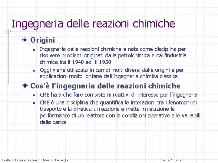 Ingegneria delle reazioni chimiche Origini n n Ingegneria delle reazioni chimiche è nata come