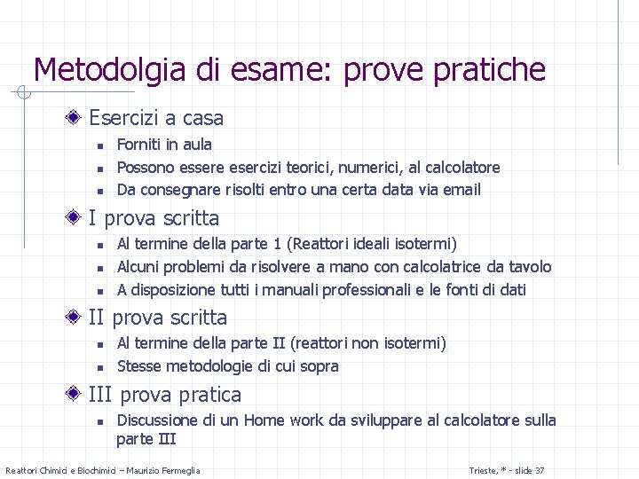 Metodolgia di esame: prove pratiche Esercizi a casa n n n Forniti in aula