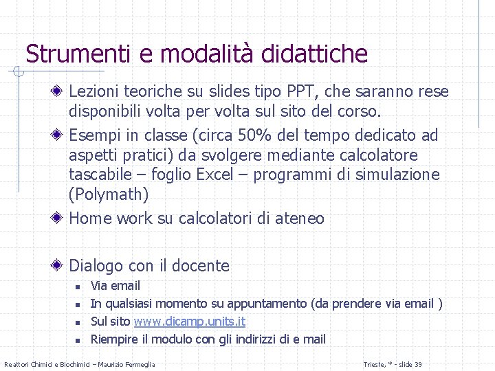 Strumenti e modalità didattiche Lezioni teoriche su slides tipo PPT, che saranno rese disponibili