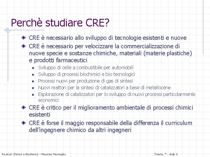 Perchè studiare CRE? CRE è necessario allo sviluppo di tecnologie esistenti e nuove CRE