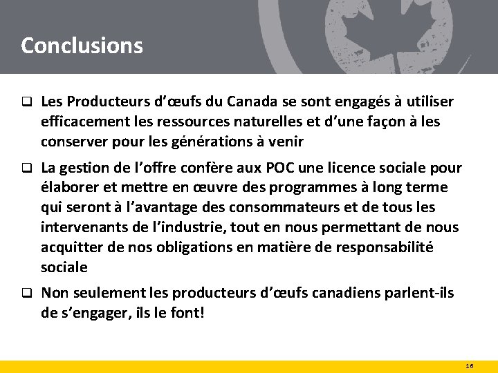 Conclusions q Les Producteurs d’œufs du Canada se sont engagés à utiliser efficacement les