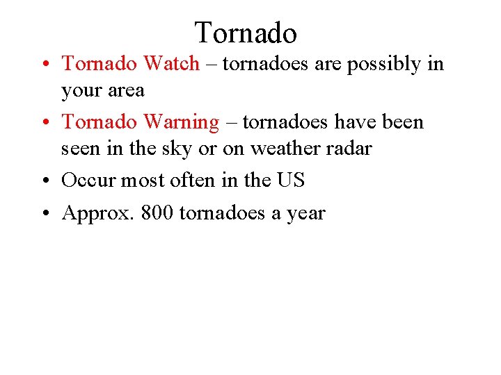 Tornado • Tornado Watch – tornadoes are possibly in your area • Tornado Warning