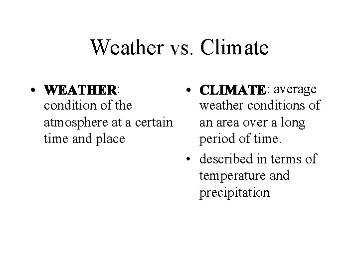 Weather vs. Climate : condition of the atmosphere at a certain time and place