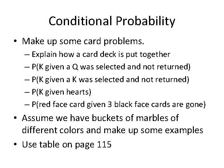 Conditional Probability • Make up some card problems. – Explain how a card deck
