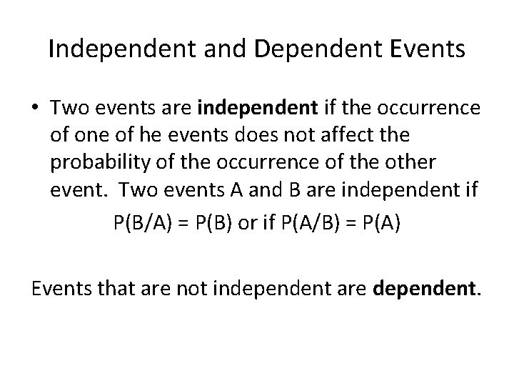 Independent and Dependent Events • Two events are independent if the occurrence of one