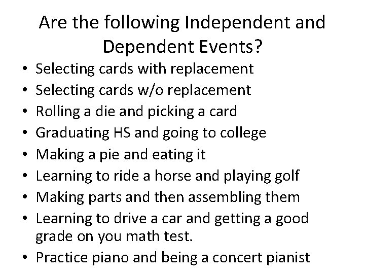 Are the following Independent and Dependent Events? Selecting cards with replacement Selecting cards w/o