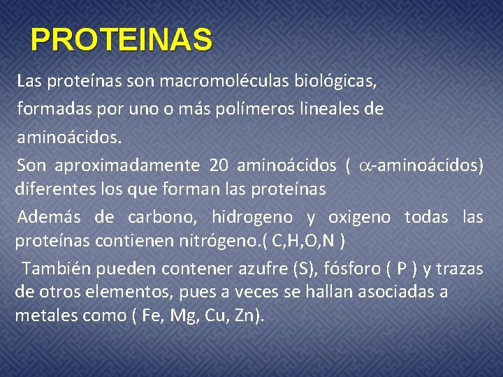 PROTEINAS Las proteínas son macromoléculas biológicas, formadas por uno o más polímeros lineales de