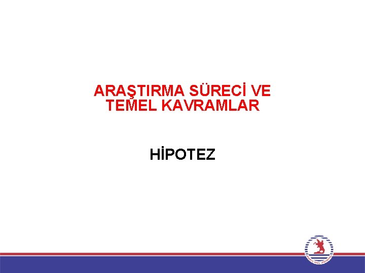 ARAŞTIRMA SÜRECİ VE TEMEL KAVRAMLAR HİPOTEZ 