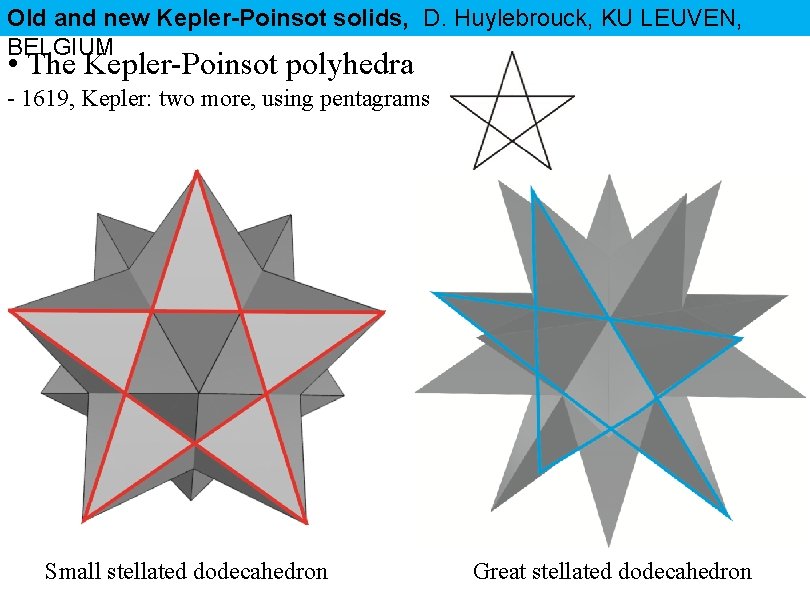 Old and new Kepler-Poinsot solids, D. Huylebrouck, KU LEUVEN, BELGIUM • The Kepler-Poinsot polyhedra