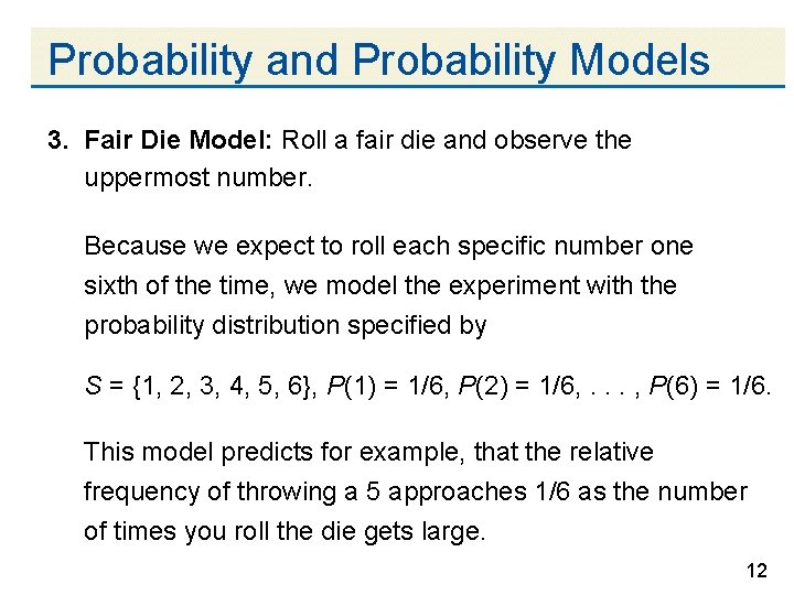 Probability and Probability Models 3. Fair Die Model: Roll a fair die and observe